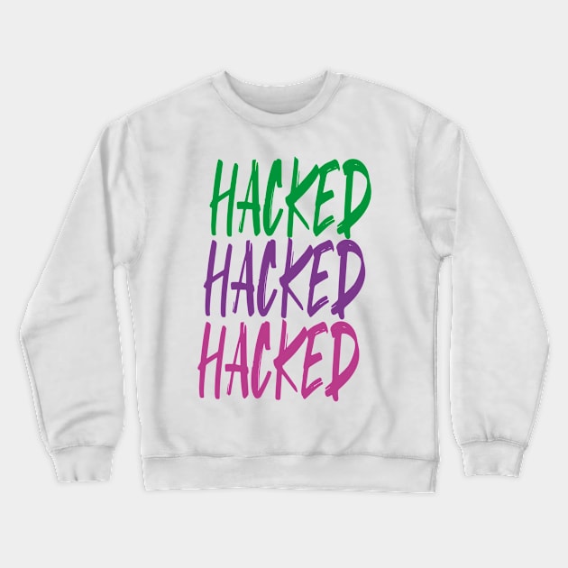 Hacking and Technology - HACKED Crewneck Sweatshirt by Ale Coelho